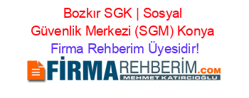 Bozkır+SGK+|+Sosyal+Güvenlik+Merkezi+(SGM)+Konya Firma+Rehberim+Üyesidir!